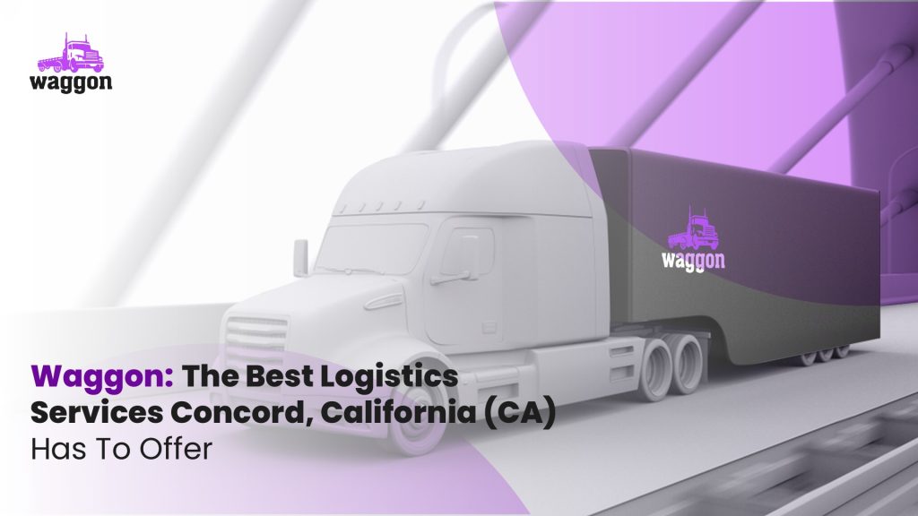 Waggon: the best logistics services concord, california (ca) has to offer