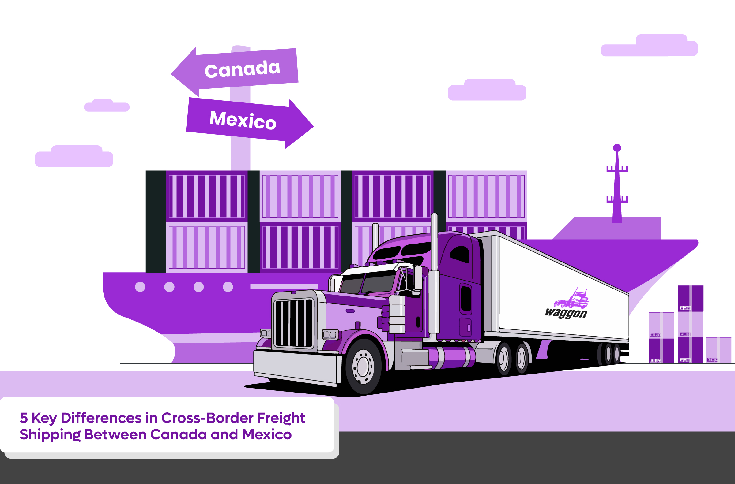 5 Key Differences in Cross-Border Freight Shipping Between Canada and Mexico