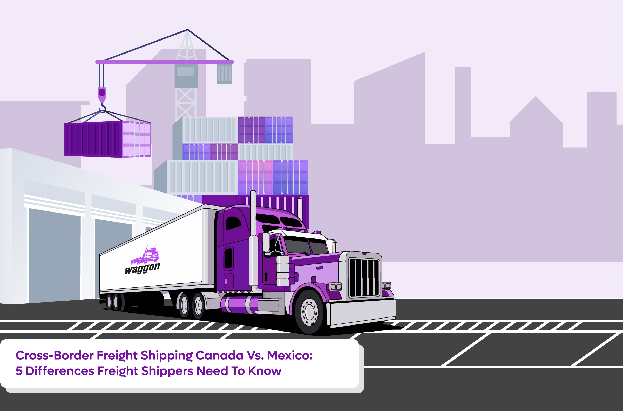 Cross-Border Freight Shipping Canada Vs. Mexico: 5 Differences Freight Shippers Need To Know