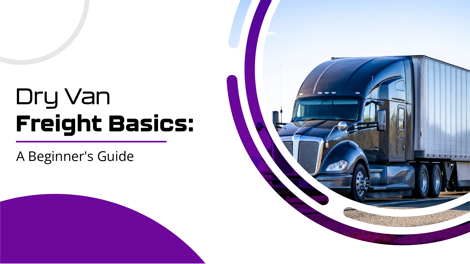 Dry Van Freight Basics: A Beginner's Guide