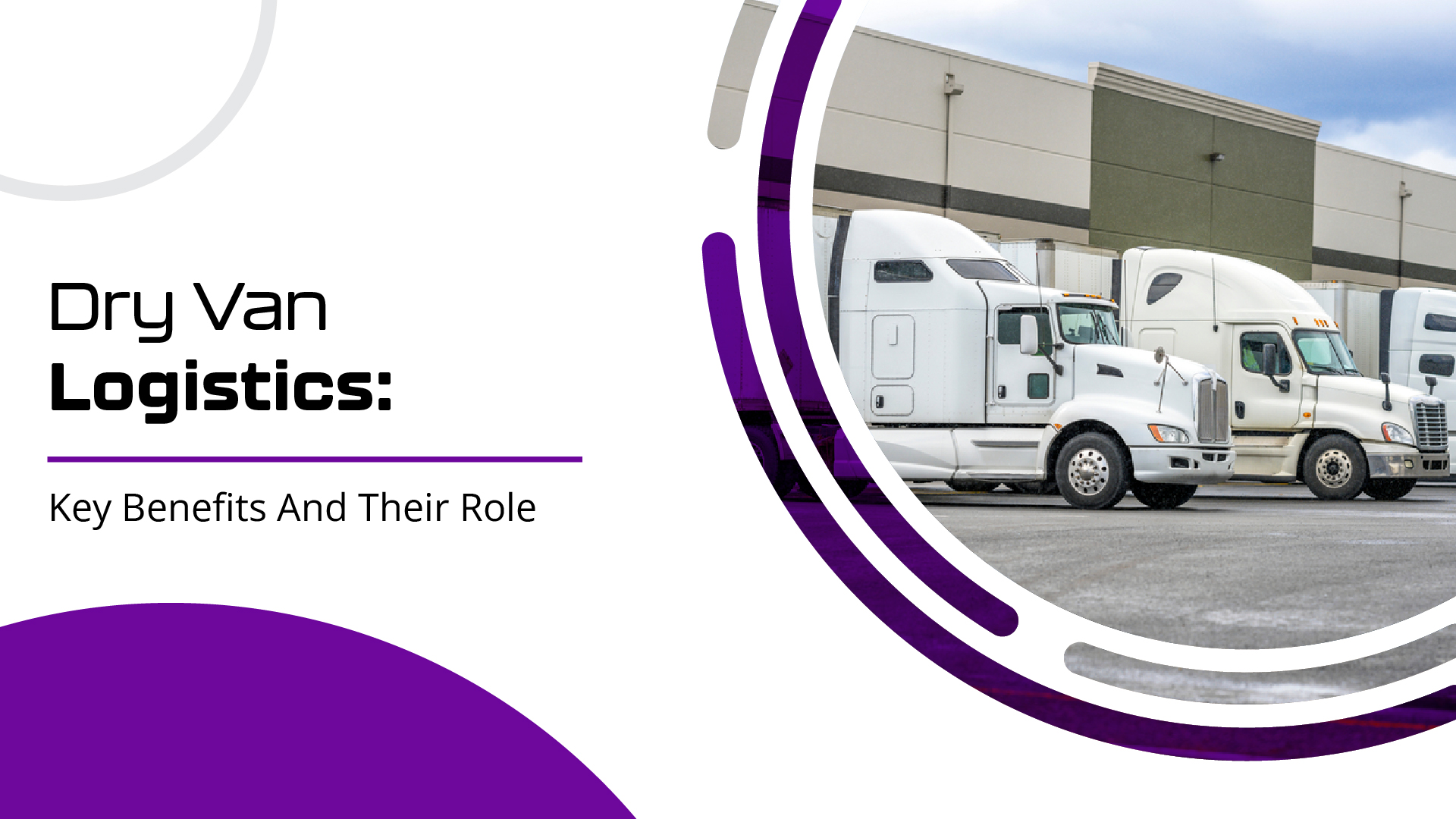 Dry Van Logistics: Key Benefits and Their Role