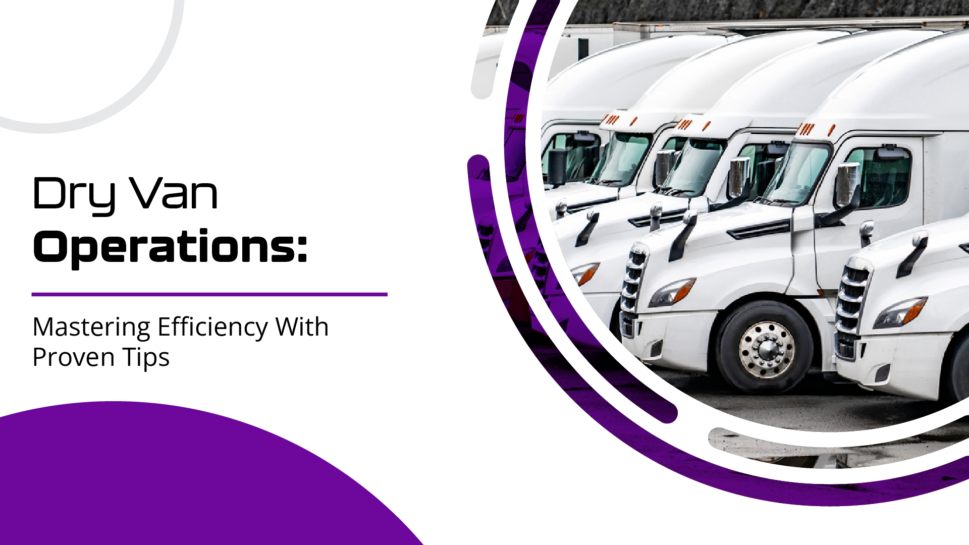 Dry Van Operations: Mastering Efficiency with Proven Tips