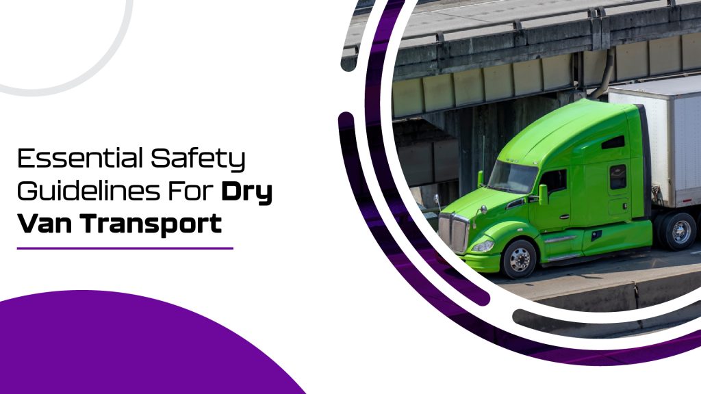Essential Safety Guidelines For Dry Van Transport 6 Essential safety guidelines for dry van transport