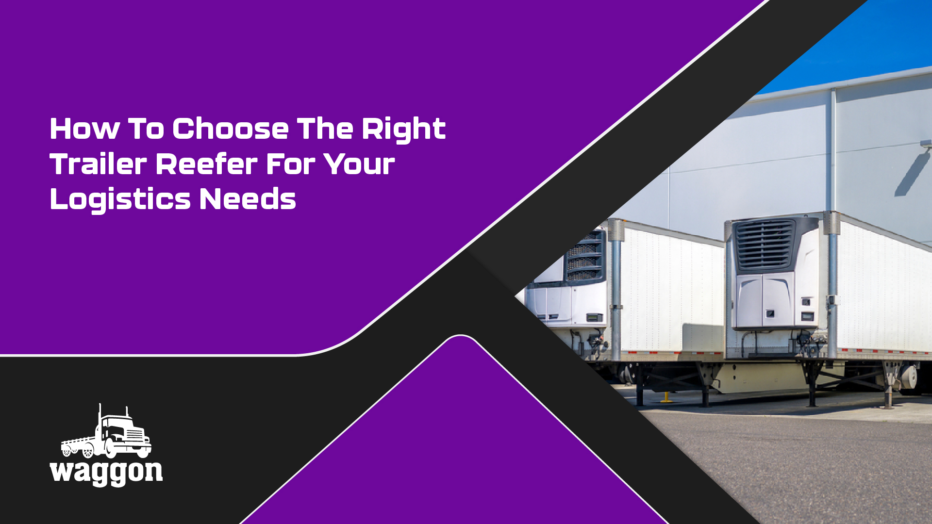 Waggon How to Choose the Right Trailer Reefer for Your Logistics Needs