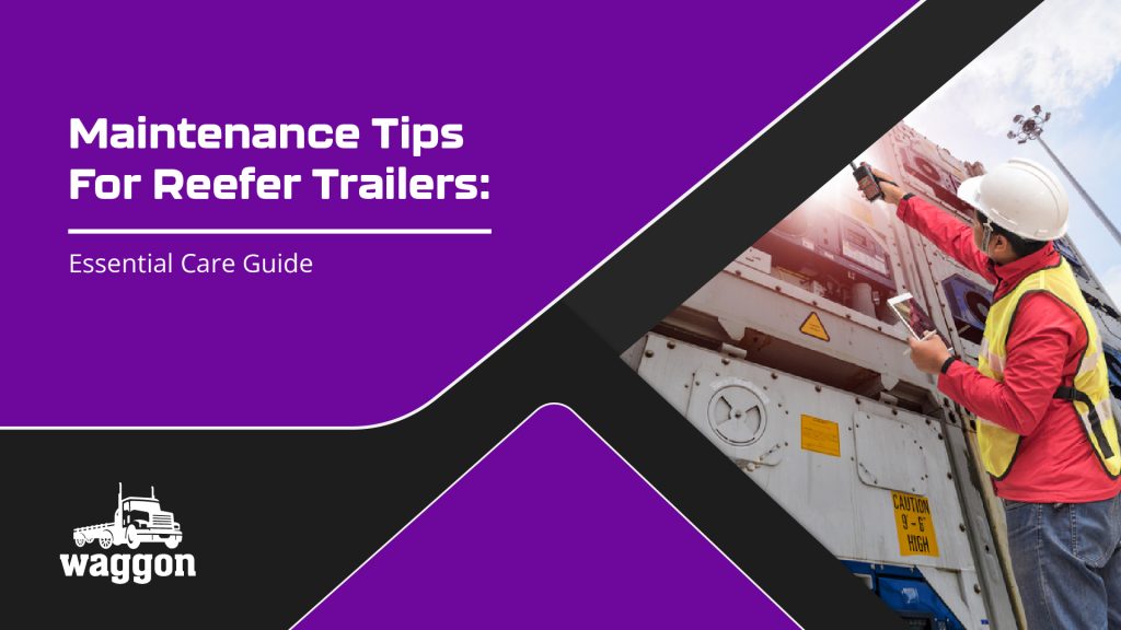 Maintenance tips for reefer trailers: essential care guide