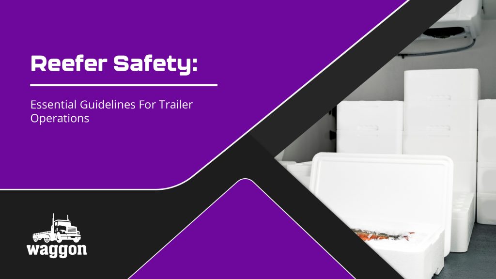 Waggon reefer safety essential guidelines for trailer operations1