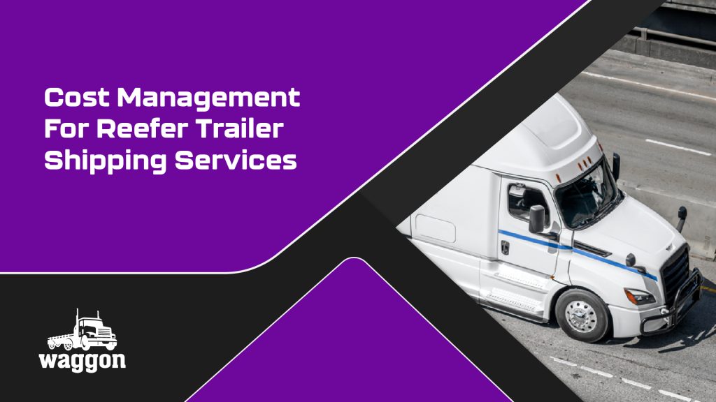 Waggon reefer trailer cost management a guide to financial efficiency1