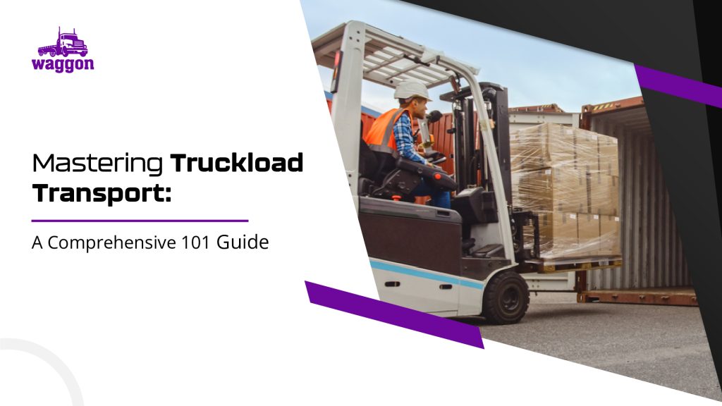 Mastering Truckload Transport: A Comprehensive 101 Guide 1 Mastering truckload transport a comprehensive 101 guide1