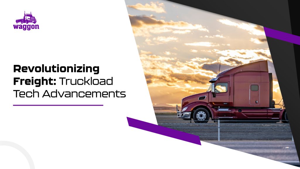 Revolutionizing Freight: Truckload Tech Advancements 2 Revolutionizing freight truckload tech advancements1
