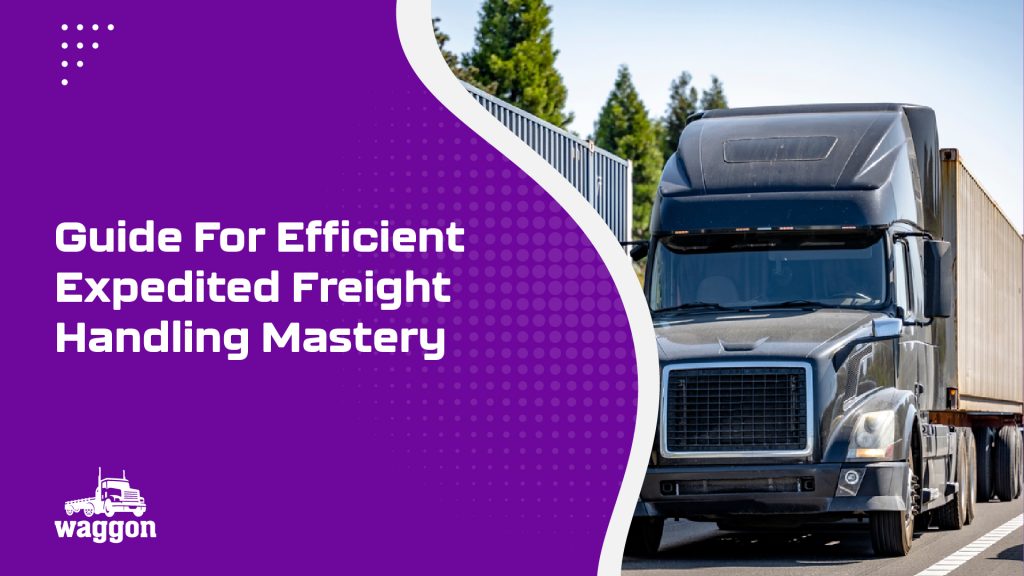 Guide For Efficient Expedited Freight Handling Mastery 4 Waggon guide for efficient expedited freight handling mastery 1