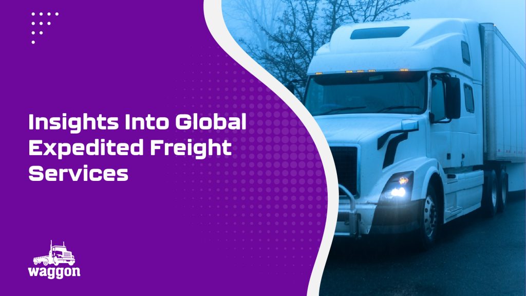 Insights Into Global Expedited Freight Services 5 Waggon insights into global expedited freight services1